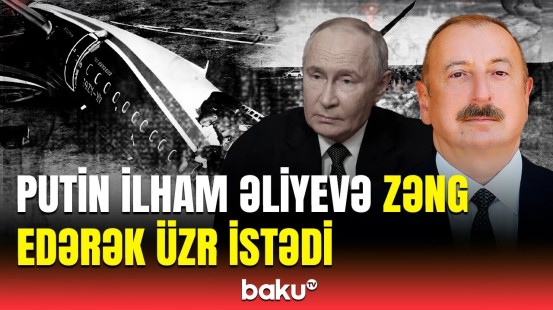 Putin İlham Əliyevə zəng edərək üzr istəyib