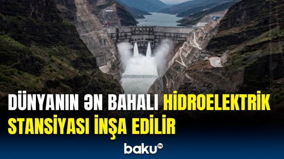 Hidroelektrik stansiyası harada inşa ediləcək? | 137 milyard dollarlıq layihə