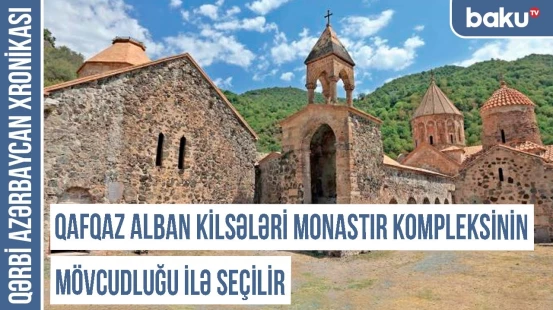 Qərbi Azərbaycanda 300-dən artıq türk xristian məbədi erməniləşdirilib | QƏRBİ AZƏRBAYCAN XRONİKASI