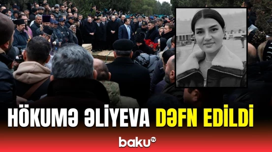 Qəzada həlak olan stüardessa Hökumə Əliyeva son mənzilə yola salındı