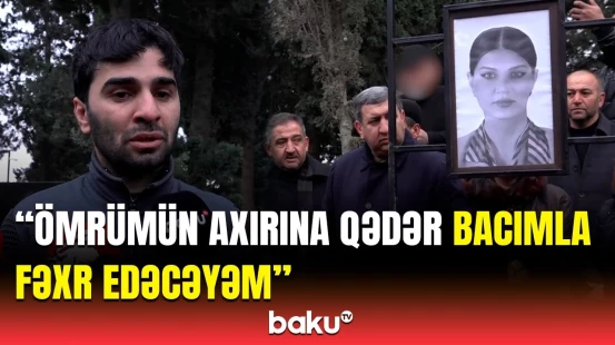 Bacım qəhrəman kimi yola salındı | Qardaşı Hökumə Əliyevanın şücaətindən danışdı