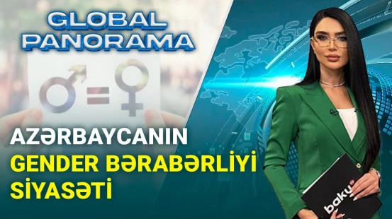 Azərbaycan qadını - onun hüquqları necə qorunur? | GLOBAL PANORAMA