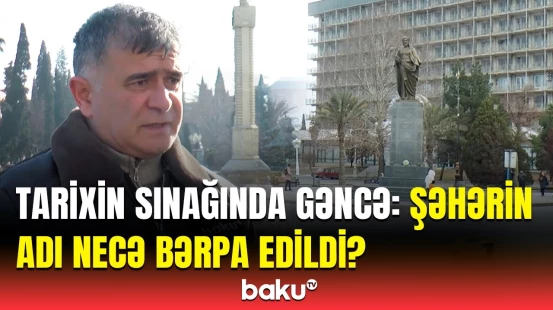 Gəncənin adının tarixi çox keşməkeşli məsələdir | Tarixçi faktları açıqladı