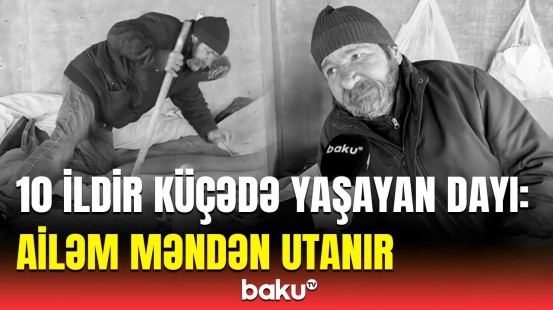 Övladlarımı biabır etmək istəmirəm | Tikintidə yatan 65 yaşlı Mehdi kişidən ürəkağrıdan sözlər