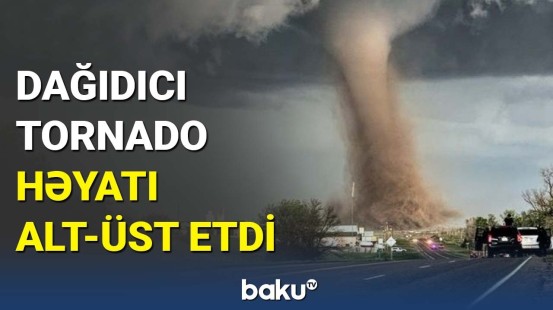 ABŞ-də güclü tornado fəlakəti | Ərazilər viran qaldı