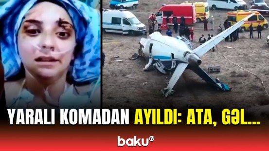 Təyyarə qəzasında xəsarət alan Leyla komadan ayıldı | Təsirli görüntülər