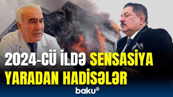 Görünməmiş fəlakətlər, dəhşətli qətllər... | 2024-cü ilin ən səs-küylü hadisələri