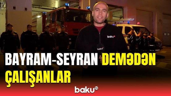 Bayram günlərində iş başında olanlar | İnsanlara tövsiyə edərdim ki, əsassız çağırışlar verməsin