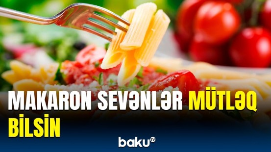 Makaron xoşlayanlar üçün sevindirici xəbər | Bu cür istifadə etsəniz...