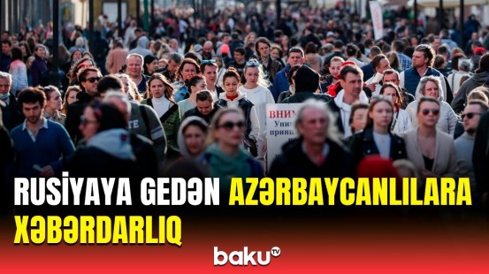 Rusiyada miqrantlarla bağlı vacib qaydalar qəbul edildi