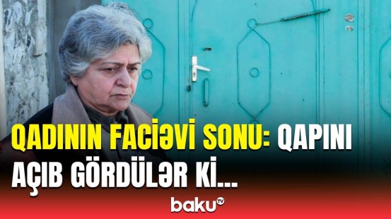 Elə orada ölüb... | Qonşu dəhşətli hadisə barədə detalları açıqladı