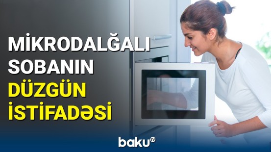 Mikrodalğalı soba bakteriyaları öldürür, yoxsa...? | Təhlükəyə qarşı effektiv yol