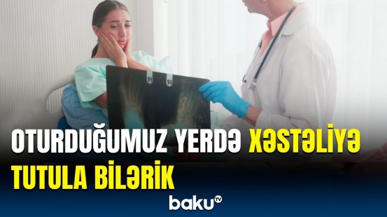 Bu şəkildə oturursunuzsa, səhv edirsiniz | Həkim həyəcan təbili çaldı