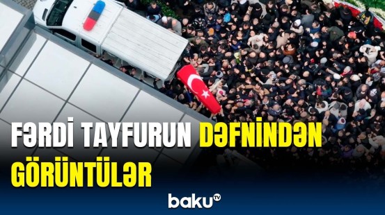 Fərdi Tayfurun dəfnində izdiham yaşandı | Sakinlər axın etdi