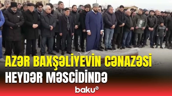 Aktyor Azər Baxşəliyevin cənazəsi Heydər məscidinə gətirildi