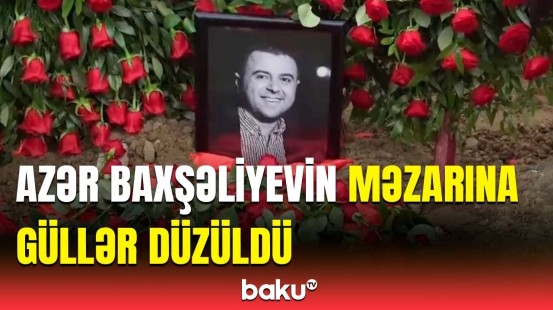 Tanınmış aktyor Azər Baxşəliyevin məzarından görüntülər