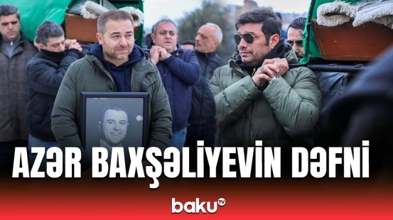 İlkin Həsəni, Kənan MM və digər sənətçilər aktyor Azər Baxşəliyevin dəfn mərasimində