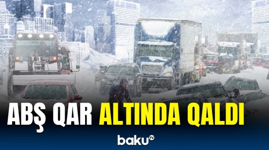 Dəhşətli qar fırtınası ABŞ-də həyatı iflic etdi