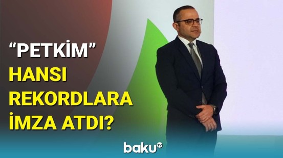 “Petkim”in son 5 ildəki uğurları | Kənan Mirzəyev görülən işlərdən danışdı