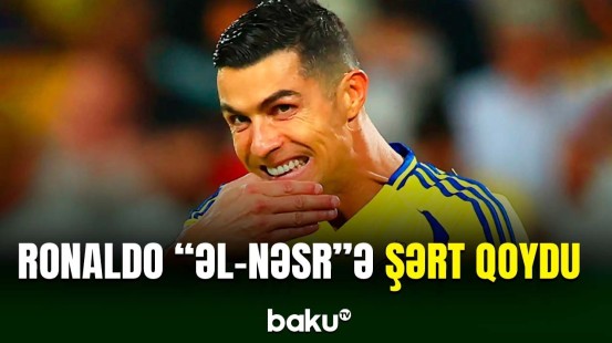 Kriştiano Ronaldo “Əl-Nəsr”də qalmaq üçün şərt qoydu