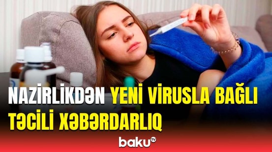 Bunlara diqqət edin! - Azərbaycanda yeni virusla bağlı hansı tədbirlər görüldü?