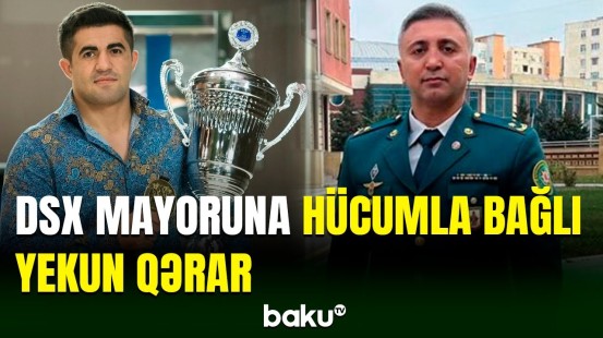 DSX mayoruna hücumla bağlı qərar verildi