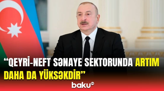 İlham Əliyevdən Azərbaycan iqtisadiyyatı ilə bağlı mühüm açıqlamalar