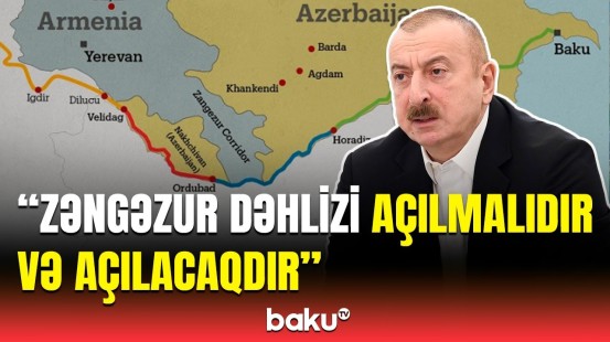 Ermənistan rəhbərliyi bunları nəzərə alsın | Prezidentdən Zəngəzurla bağlı açıqlama