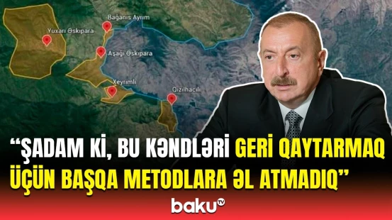 İlham Əliyevdən Qazaxın qaytarılan 4 kəndi ilə bağlı açıqlama