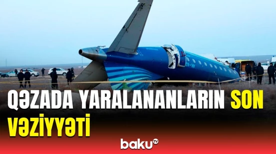 TƏBİB-dən təyyarə qəzasında yaralananların vəziyyəti barədə açıqlama