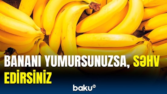 Bananı necə yumalıyıq? - Bu məhsullardan uzaq tutun, çünki...