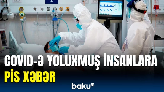 COVID-19-un fəsadları illərlə davam edir, nəticədə isə...