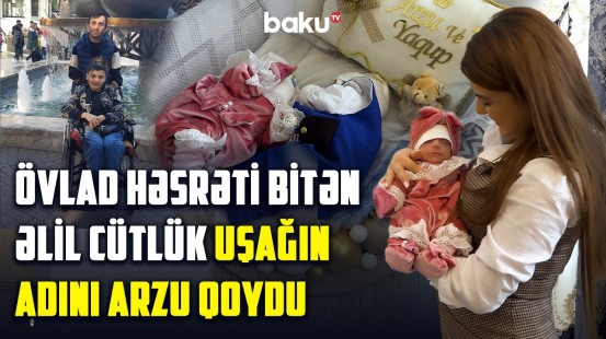 Əlil cütlüyün əkizləri oldu | Dedi ki, bəlkə, birini aldıraq? - ARZUNUN VAXTI