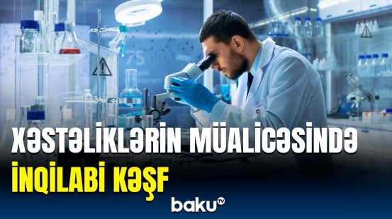 Alimlər bunu da bacardı | Yeni üsulla hansı xəstəliklər müalicə ediləcək?