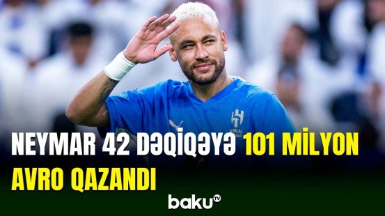 Futbol ulduzu Neymarın fantastik qazancı açıqlanıb