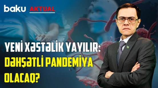 Azərbaycanda yayılan xəstəliyin əlamətləri yeni virusla eynidir? - BAKU AKTUAL