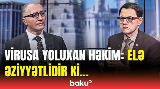 Viruslardan özümüzü necə qoruyaq? - Həkim etdiyi səhvi etiraf etdi