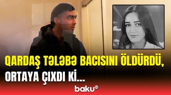 20 yaşlı İlahəni qətlə yetirən qardaşına hökm oxundu | Bakıda dəhşətli cinayət