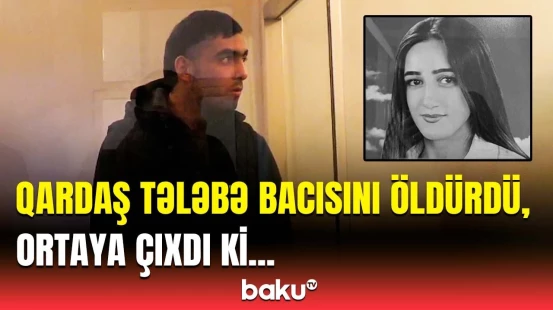 20 yaşlı İlahəni qətlə yetirən qardaşına hökm oxundu | Bakıda dəhşətli cinayət