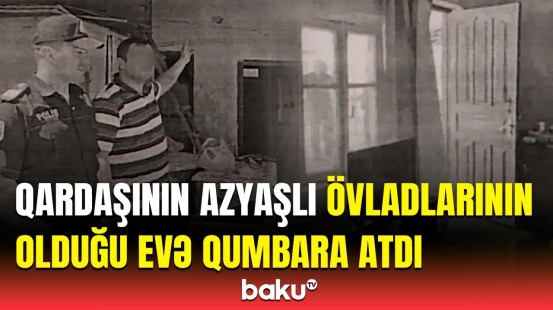 Bakıda qandonduran hadisə | Qardaşının evinə qumbara atan şəxsə ağır cəza