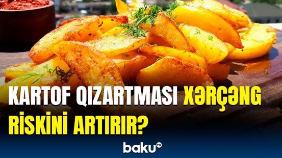 Hər gün kartof qızartması yesəniz, bu xəstəliklərlə üzləşə bilərsiniz