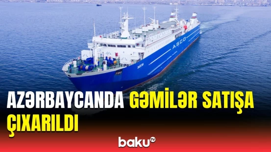 Gəmilərin hərraca çıxarılma tarixi | Qiymətlər açıqlandı