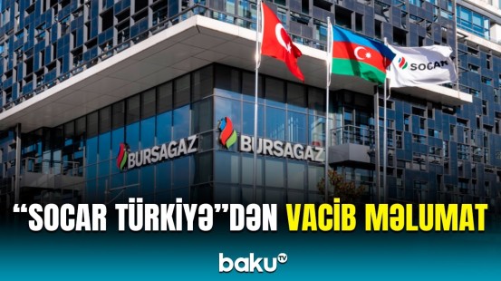 SOCAR Türkiyədə qazpaylayıcı şəbəkələrinin satışı ilə bağlı sövdələşməsini yekunlaşdırıb