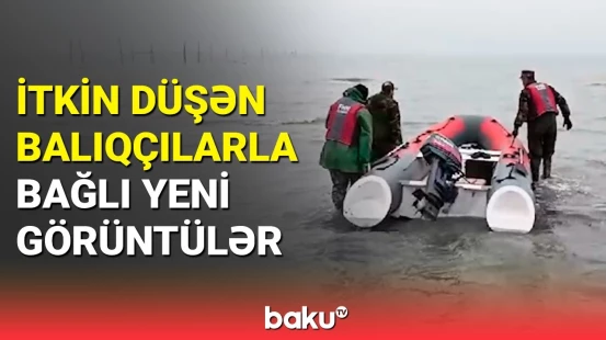 Xəzərdə itkin düşən balıqçıların axtarışından yeni video yayıldı