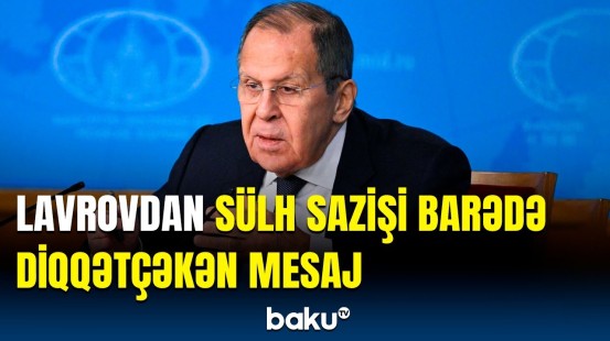 Lavrov Azərbaycan və Ermənistan arasında razılaşdırılmayan 2 məsələdən danışdı