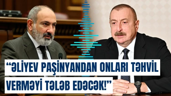 İlham Əliyevin Paşinyandan tələbləri nələrdir? | Xaçatryandan sensasiyalı açıqlama