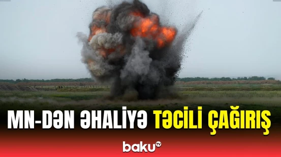 Baş verəcək partlayışla bağlı sakinlərə xəbərdarlıq | MN-dən məlumat