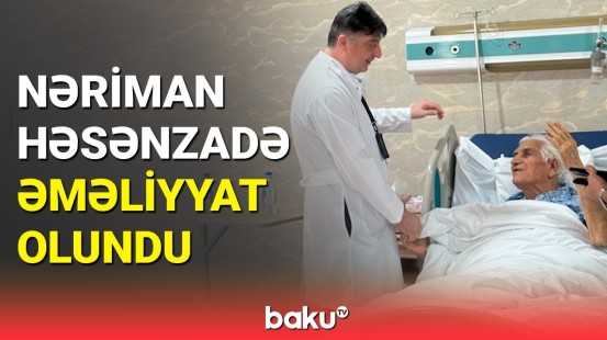 Xalq şairi Nəriman Həsənzadənin son vəziyyəti ilə bağlı açıqlama