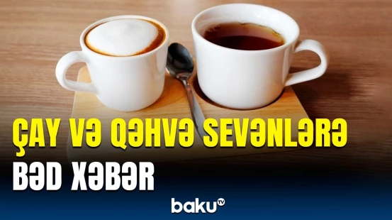 Çay və qəhvəni artıq içsəniz bu xəstəliyə yoluxa bilərsiniz | Dəhşətli faktlar üzə çıxdı