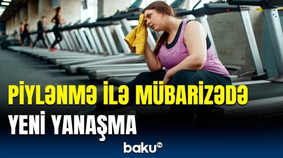 Artıq çəki problemi olanlar bu nüanslara diqqət etsin | Dünyada bir milyarddan çox insan…